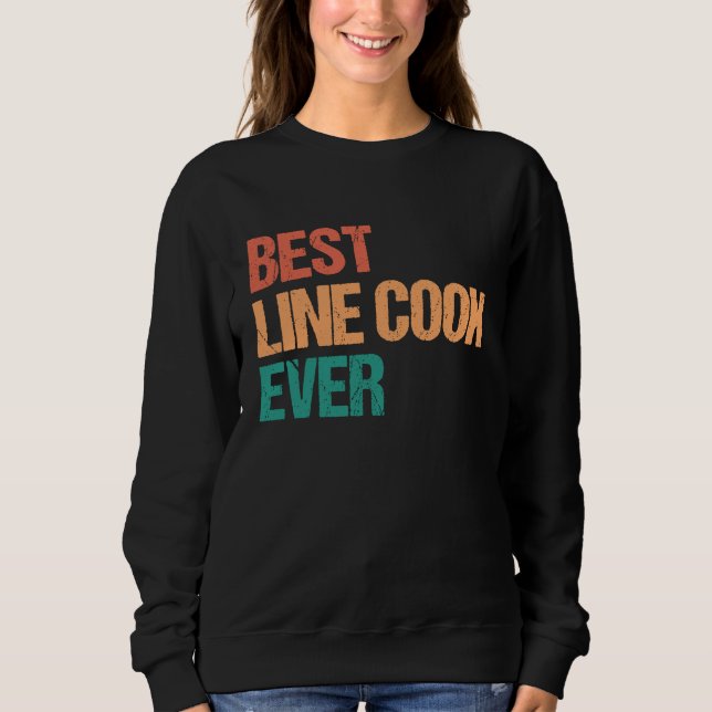 Sweatshirt Best Line Cook Ever Appreciation  Culinary Career (Devant)