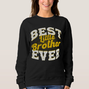 Sweatshirt Best Little Brother Ever Best Little Brother