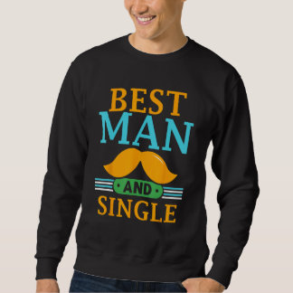 Sweatshirt Best Man And Single Bride Groom Bachelor Party Tea