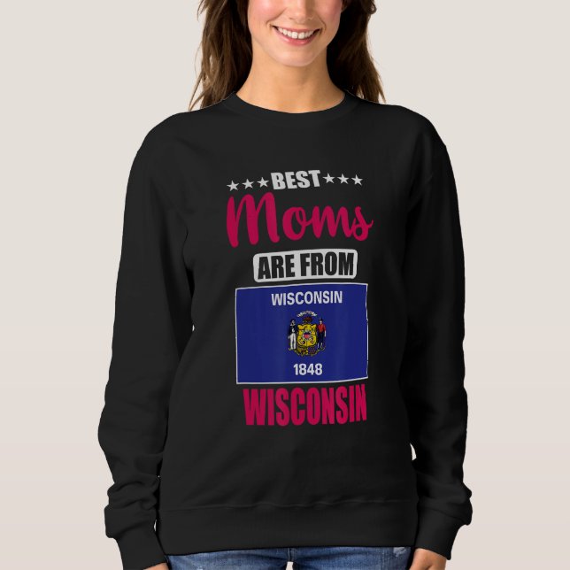 Sweatshirt Best Moms are from Wisconsin (Devant)