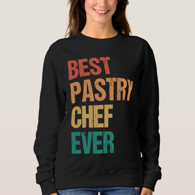 Sweatshirt Best Pastry Chef Ever Culinary Chef Appreciation W (Devant)