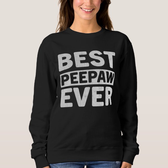 Sweatshirt Best Peepaw Ever  Fathers Day Peepaw (Devant)