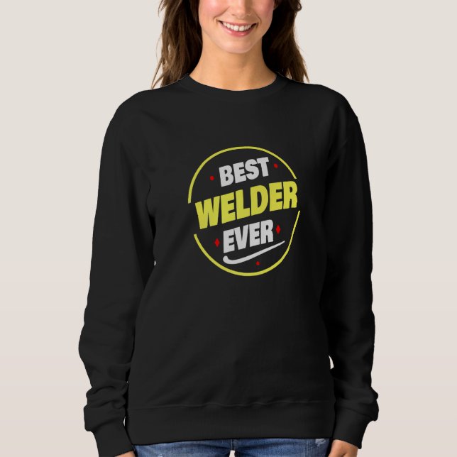 Sweatshirt Best Welder Ever Saying  Welder (Devant)