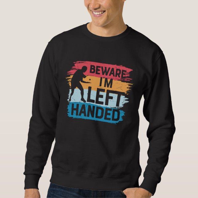 Sweatshirt Beware I´m Left Handed  Table Tennis  Ping Pong (Devant)