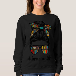 Sweatshirt Bibliothécaire Enseignant Messy Bun Life Book Libr