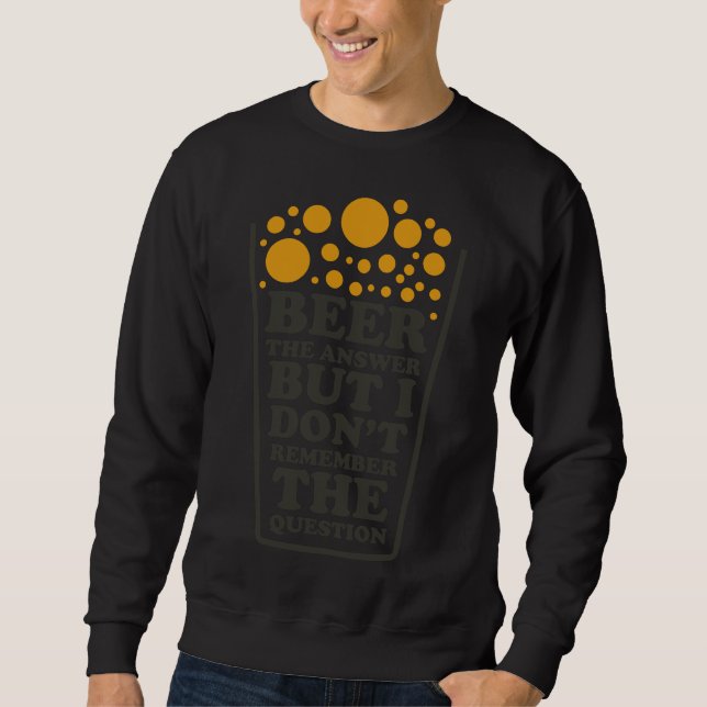 Sweatshirt Bière La Réponse Mais Je Ne Me Souviens Pas De La  (Devant)