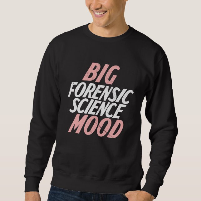 Sweatshirt Big Mood Forensic Science  Forensic (Devant)
