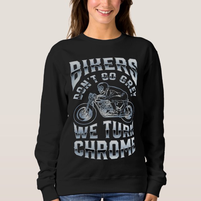 Sweatshirt Bikers Don't Go Grey We Turn Chrome Funny Biker Mo (Devant)