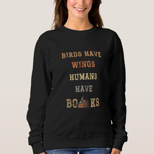 Sweatshirt Birds Have Wings Human Have Books Book Nerd Book (Devant)