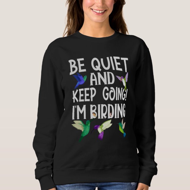 Sweatshirt Birdwatcher Be Quiet and Keep Birding Crazy Birder (Devant)