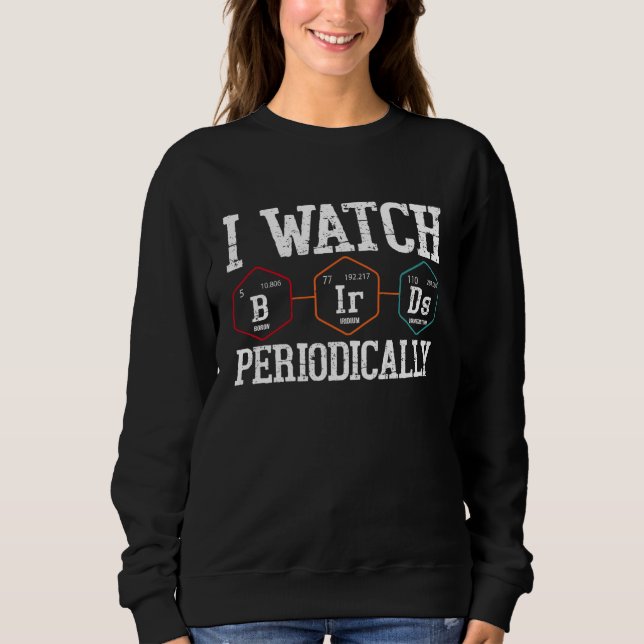 Sweatshirt Birdwatcher  I watch Birds Periodically  Crazy Bir (Devant)