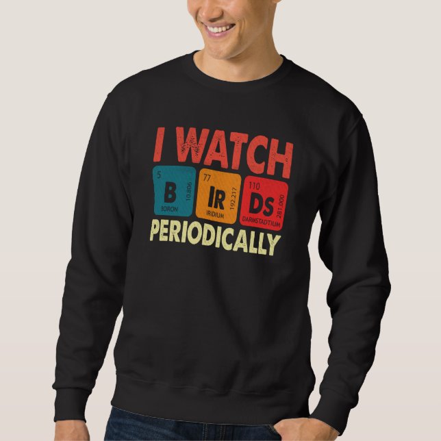Sweatshirt Birdwatcher I watch Birds Periodically Crazy Birde (Devant)