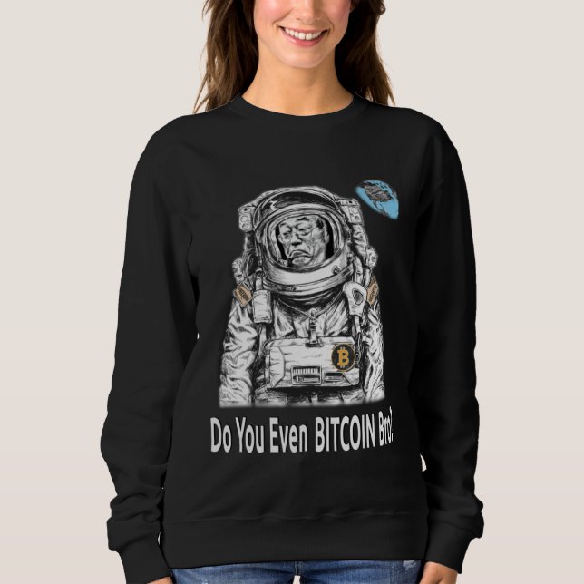 Sweatshirt Bitcoin DO YOU EVEN BITCOIN BRO Satoshi Nakamoto B (Devant)