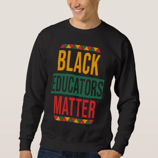 Sweatshirt Black Educators Matter  Black History Month Teache (Devant)