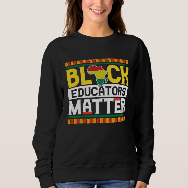 Sweatshirt Black Educators Matter  Teacher Black History Mont (Devant)