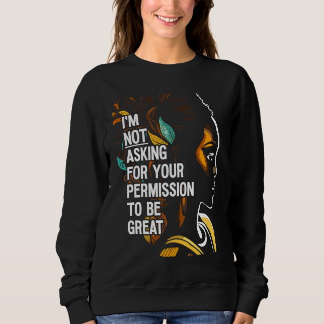 Sweatshirt Black History I'm Not Asking For Your Permission T (Devant)