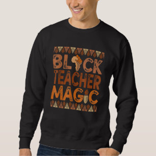 Sweatshirt Black Teacher Magic Teacher Men Women Black Histor