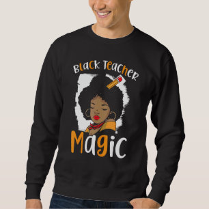 Sweatshirt Black Teacher Magie Black History Mois Black Prid