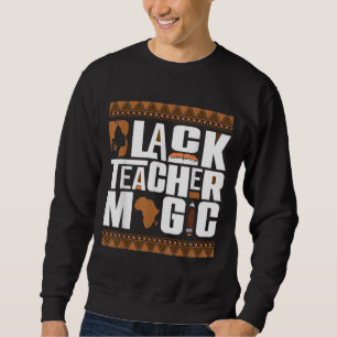 Sweatshirt Black Teacher Magie Melanin Teacher Histoire noire