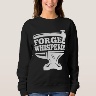 Sweatshirt Blacksmithing Anvil Forge Whisperer Blacksmith