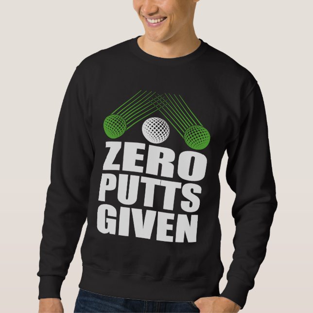 Sweatshirt Blagues de golfeur de golf Zero Putts Given (Devant)