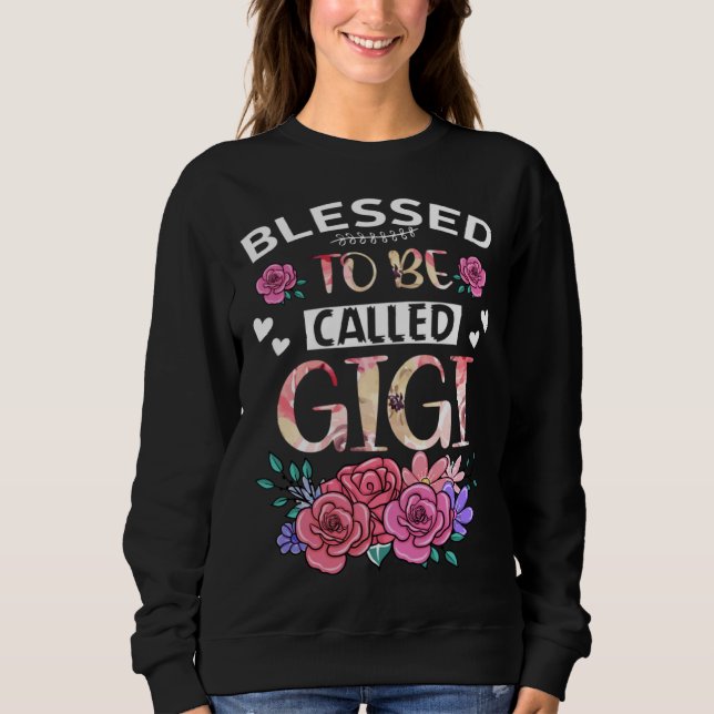 Sweatshirt Blessed To Be Called Gigi Floral Tees Mothers Day  (Devant)