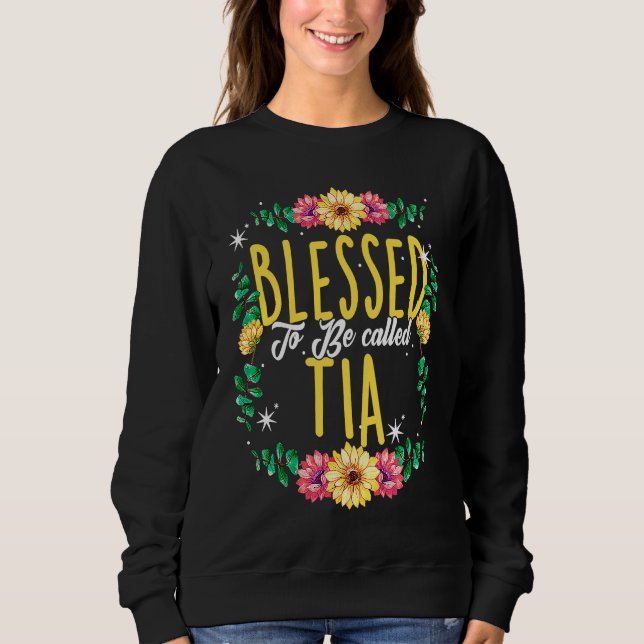 Sweatshirt Blessed To Be Called Tia Flowers Grandma Mothers D (Devant)