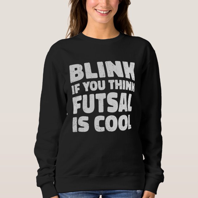 Sweatshirt Blink If You Think Fustal Is Cool Soccer Player Fo (Devant)