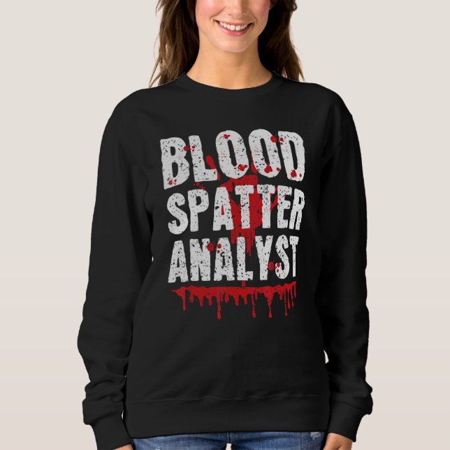 Sweatshirt Blood Splatter Analyst Forensic Science True Crime (Devant)