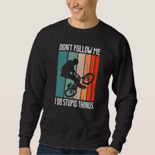 Sweatshirt Bmx Bike Rims Bars Ne me suivez pas Je fais Stupid