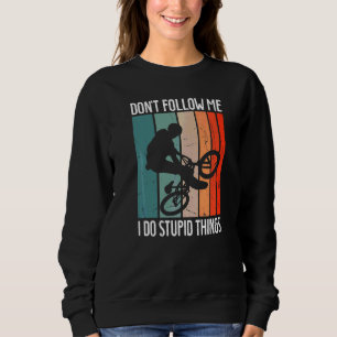 Sweatshirt Bmx Bike Rims Bars Ne me suivez pas Je fais Stupid