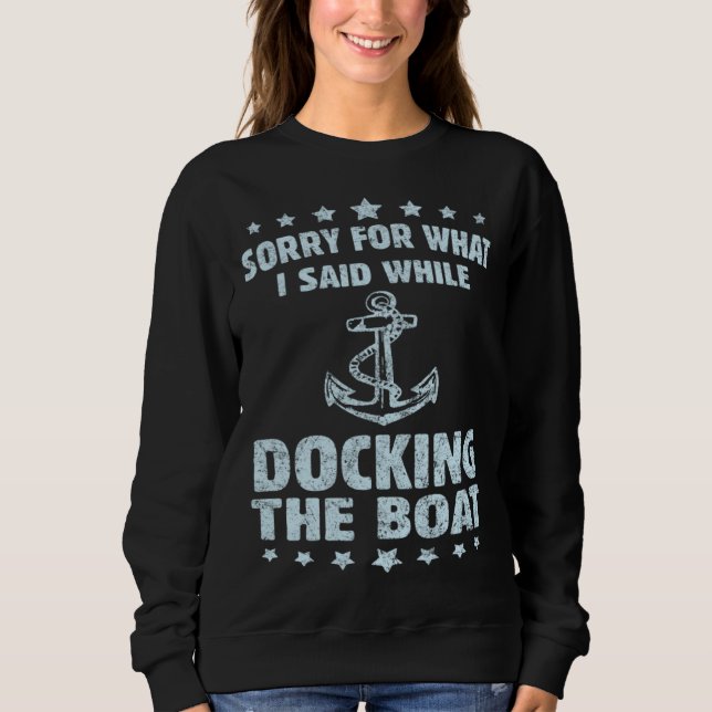 Sweatshirt Boating  Sorry What I Said Docking Boat   (Devant)