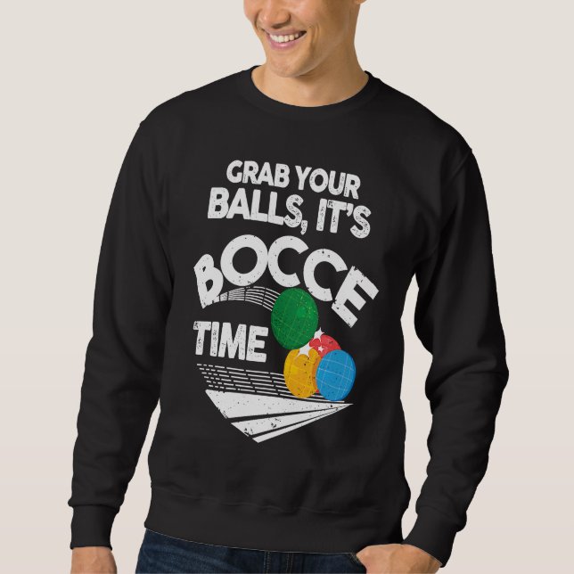Sweatshirt Bocce Italian Bowling Grab Your Balls It's Bocce T (Devant)