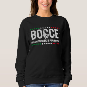 Sweatshirt Bocce Parce Que Le Bowling Est Pour Les Amateurs 1