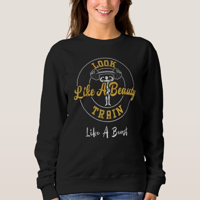 Sweatshirt Bodybuilding Look Like A Beauty Train Like A Beast (Devant)