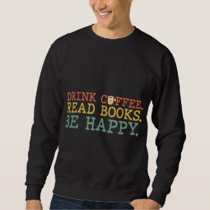 Sweatshirt Boire Café Lire Livres Soyez Heureux Amateur De Ca