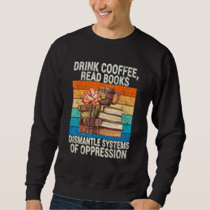 Sweatshirt Boire du café Lire des livres Démanteler les systè