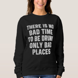 Sweatshirt Boire Il n'y a pas de mauvais moment pour être iv