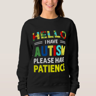 Sweatshirt Bonjour J'Ai Autisme S'Il Vous Plaît Avoir Patienc