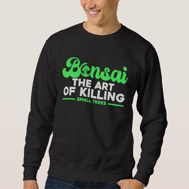 Sweatshirt Bonsai Tree Owner Bonsai The Of Killing Small Tree (Devant)