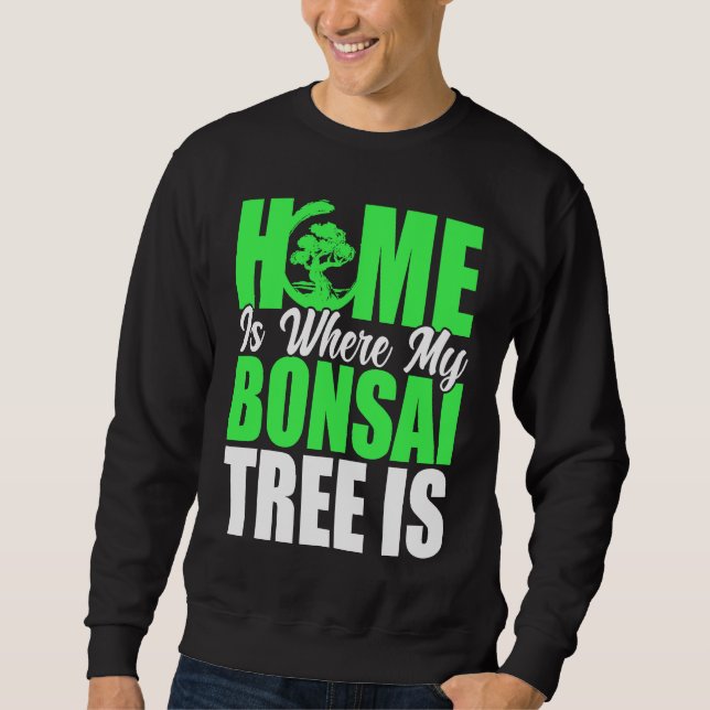 Sweatshirt Bonsai Tree Owner Home Is Where My Bonsai Tree Is (Devant)