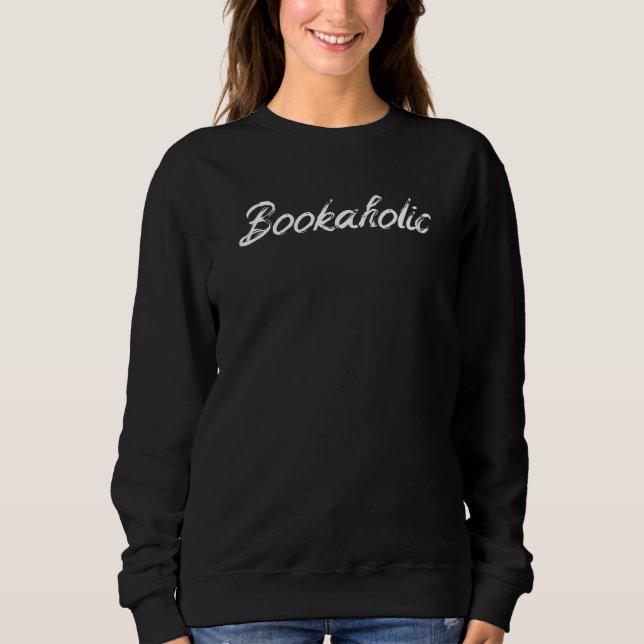 Sweatshirt Bookaholic Reader Book Club Love Bookworm Teacher  (Devant)