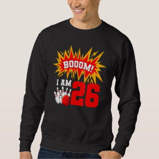 Sweatshirt Boom I Am 26 Bowling Birthday Party Bowler Anniver