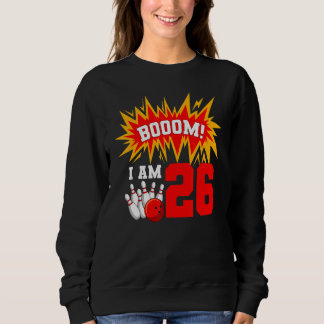 Sweatshirt Boom I Am 26 Bowling Birthday Party Bowler Anniver