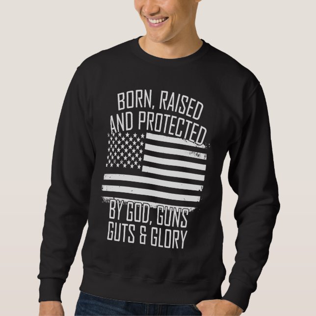 Sweatshirt Born Raised & Protected By God Guns Guts Glory USA (Devant)