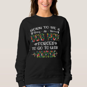 Sweatshirt Born To Be A Stay At Home Dog Maman Forced To Go T