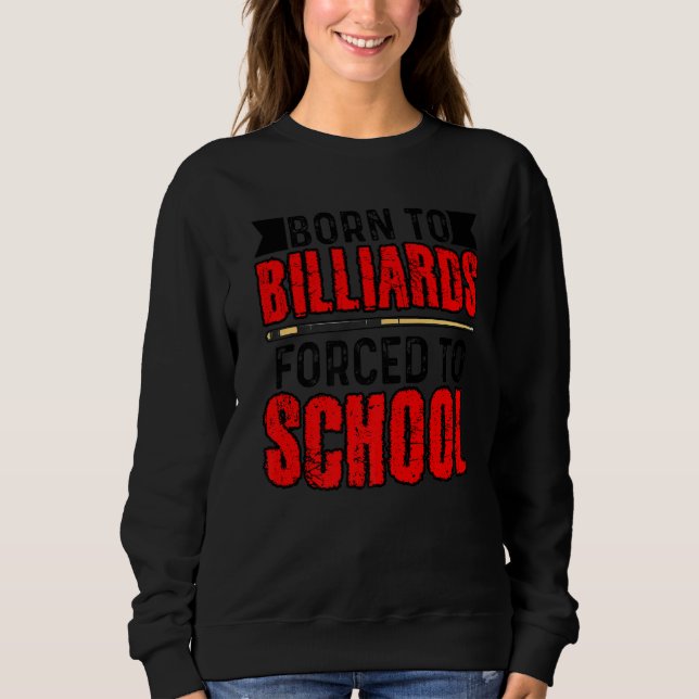 Sweatshirt Born To Billards Forced To School Billard Player S (Devant)