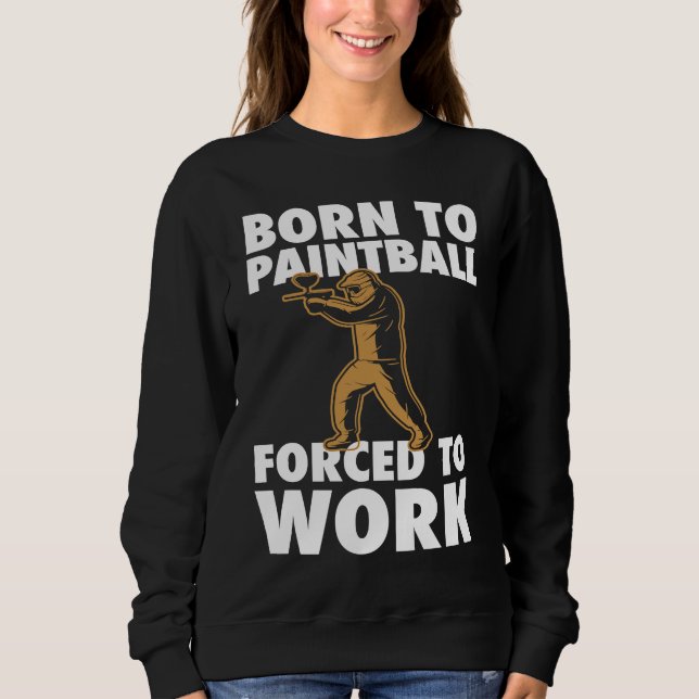 Sweatshirt Born To Paintball Forced To Work Paintball  Player (Devant)