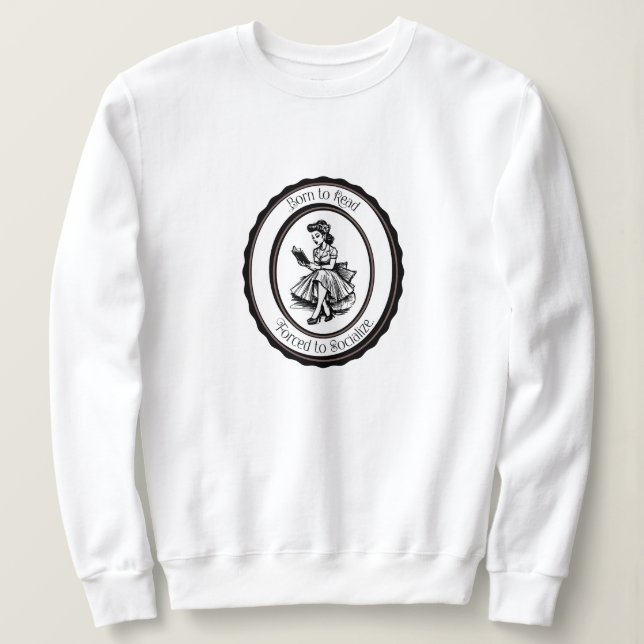 Sweatshirt Born to Read, Forced to Socialize  (Design devant)