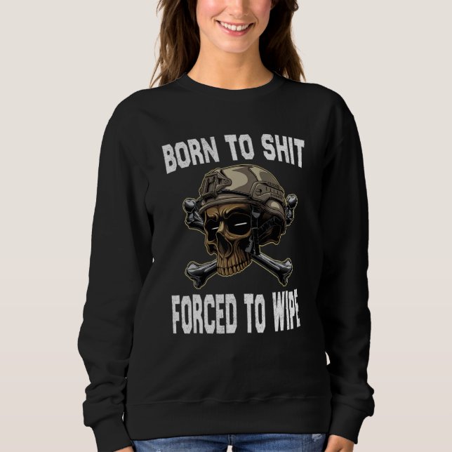 Sweatshirt Born to shut forced to wipe Skeleton skull Sarcast (Devant)
